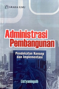 Image of Administrasi Pembangunan : Pendekatan Konsep Dan Aplikasi