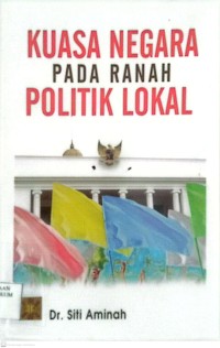 Image of Kuasa Negara Pada Ranah Politik Lokal