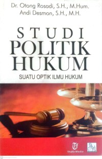 Image of Studi Politik Hukum : Suatu Optik Ilmu Hukum